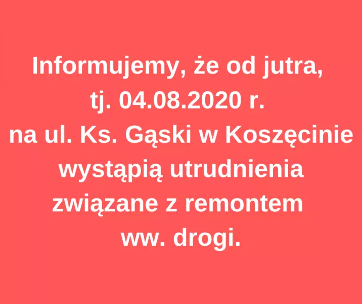 Informacja o utrudnieniach na ul. Ks. Gąski w Koszęcinie