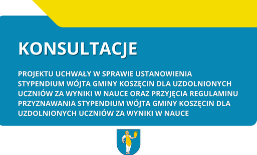 Grafika - konsultacje projektu uchwały w sprawie ustanowienia stypendium Wójta Gminy Koszęcin dla uzdolnionych uczniów za wyniki w nauce oraz przyjęcia Regulaminu przyznawania stypendium Wójta Gminy Koszęcin dla uzdolnionych uczniów za wyniki w nauce