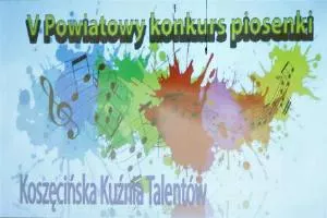 V Powiatowy Konkurs Piosenki „Koszęcińska Kuźnia Talentów"